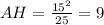 AH= \frac{15^2}{25} =9