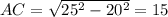 AC= \sqrt{25^2-20^2} =15