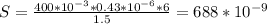 S= \frac{400*10^{-3}*0.43* 10^{-6}*6}{1.5} =688* 10^{-9}