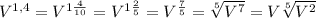 V^{1,4}=V^{1 \frac{4}{10}}=V^{ 1\frac{2}{5}}=V^{ \frac{7}{5}}= \sqrt[5]{V^7}=V \sqrt[5]{V^2}