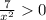 \frac{7}{ x^{2} } 0 \\