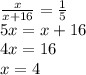 \frac{x}{x+16} = \frac{1}{5} \\ 5x=x+16 \\ 4x=16 \\ x=4