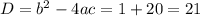 D=b^2-4ac=1+20=21