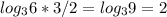 log_{3}6*3/2=log_{3}9=2