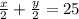 \frac{x}{2}+ \frac{y}{2}=25