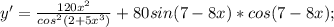 y'= \frac{120x ^2}{cos^2(2+5x^3)}+80sin(7-8x)*cos(7-8x);