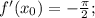 f'(x_0)=-\frac{ \pi }{2};