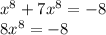 x^8+7x^8=-8 \\8x^8=-8