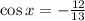 \cos x= -\frac{12}{13}