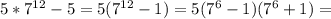 5*7^{12}-5=5(7^{12}-1)=5(7^{6}-1)(7^{6}+1)=