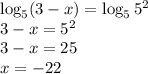 \log_5(3-x)=\log_55^2 \\ 3-x=5^2 \\ 3-x=25 \\ x=-22