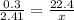 \frac{0.3}{2.41} = \frac{22.4}{x}