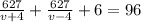 \frac{627}{v+4}+ \frac{627}{v-4} + 6 = 96