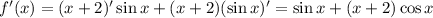 f'(x)=(x+2)'\sin x+(x+2)(\sin x)'=\sin x+(x+2)\cos x