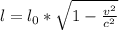 l= l_{0} * \sqrt{1- \frac{ v^{2} }{ c^{2} } }