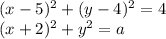 (x-5)^2+(y-4)^2=4 \\ &#10;(x+2)^2+y^2=a