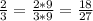 \frac{2}{3} = \frac{2*9}{3*9} = \frac{18}{27}