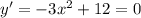 y'=-3x^2+12=0