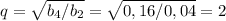 q= \sqrt{b_4/b_2} =\sqrt{0,16/0,04}=2