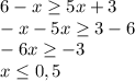 6-x \geq 5x+3 \\ -x-5x \geq 3-6 \\ -6x \geq -3 \\ x \leq 0,5