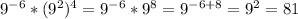 9^{-6}*(9^2)^4 = 9^{-6}*9^8 = 9^{-6+8} = 9^2 = 81