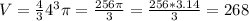 V= \frac{4}{3} 4^{3} \pi =\frac{256 \pi }{3} = \frac{256 *3.14}{3}=268