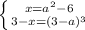 \left \{ {{x=a^2-6} \atop {3-x=(3-a)^3}} \right.