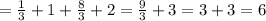 = \frac{1}{3} + 1 + \frac{8}{3} + 2 = \frac{9}{3} + 3 = 3+3 = 6