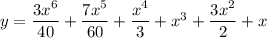 y=\dfrac{3x^6}{40}+\dfrac{7x^5}{60}+\dfrac{x^4}{3}+x^3+\dfrac{3x^2}{2}+x