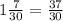 1 \frac{7}{30} = \frac{37}{30}