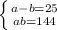 \left \{ {{a-b=25} \atop {ab=144}} \right.