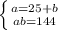 \left \{ {{a=25+b} \atop {ab=144}} \right.