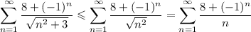 \displaystyle \sum^{\infty}_{n=1}\dfrac{8+(-1)^n}{\sqrt{n^2+3}}\leqslant\sum^{\infty}_{n=1}\dfrac{8+(-1)^n}{\sqrt{n^2}}=\sum^{\infty}_{n=1}\dfrac{8+(-1)^n}{n}