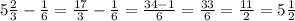 5 \frac{2}{3} - \frac{1}{6} = \frac{17}{3} - \frac{1}{6} = \frac{34-1}{6} = \frac{33}{6} = \frac{11}{2} =5 \frac{1}{2}