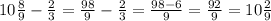 10 \frac{8}{9} - \frac{2}{3} = \frac{98}{9} - \frac{2}{3} = \frac{98-6}{9} = \frac{92}{9} = 10\frac{2}{9}