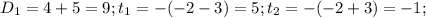 D_1=4+5=9;t_1=-(-2-3)=5;t_2=-(-2+3)=-1;