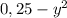 0,25- y^{2}