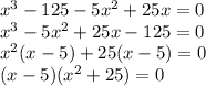 x^3-125-5 x^2 +25x=0 \\ &#10;x^3-5x^2+25x-125=0 \\ &#10;x^2(x-5)+25(x-5)=0 \\ &#10;(x-5)(x^2+25)=0 \\ &#10;