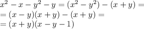 x^2-x-y^2-y=(x^2-y^2)-(x+y)=\\=(x-y)(x+y)-(x+y)=\\=(x+y)(x-y-1)