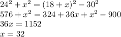 24^2+x^2=(18+x)^2-30^2\\576+x^2=324+36x+x^2-900\\36x=1152\\x=32