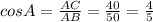 cosA=\frac{AC}{AB}=\frac{40}{50}=\frac{4}{5}