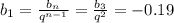 b_1= \frac{b_n}{q^{n-1}} = \frac{b_3}{q^2} =-0.19