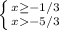 \left \{ {{x \geq -1/3} \atop {x-5/3}} \right.