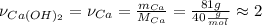 \nu_{Ca(OH)_2}=\nu_{Ca}=\frac{m_{Ca}}{M_{Ca}}=\frac{81g}{40\frac{g}{mol}} \approx 2