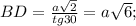 BD=\frac{a \sqrt{2}}{tg30}=a \sqrt{6};