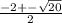 \frac{-2+-\sqrt{20} }{2}