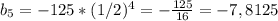 b_5=-125*(1/2)^4= -\frac{125}{16}=- 7,8125