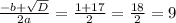 \frac{-b+ \sqrt{D} }{2a} = \frac{1+17}{2} = \frac{18}{2} = 9