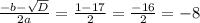 \frac{-b- \sqrt{D} }{2a} = \frac{1-17}{2} = \frac{-16}{2} =-8&#10;