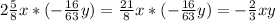 2 \frac{5}{8} x*(- \frac{16}{63} y)= \frac{21}{8} x*(- \frac{16}{63} y)=- \frac{2}{3} xy